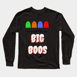 we are gere for the big boss Long Sleeve T-Shirt